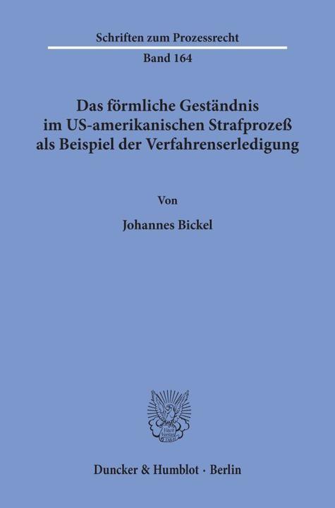 Produktbild Das förmliche Geständnis im US-amerikanischen Strafprozess als Beispiel der Verfahrenserledigung (Deutsch, Johannes Bickel, 2001)
