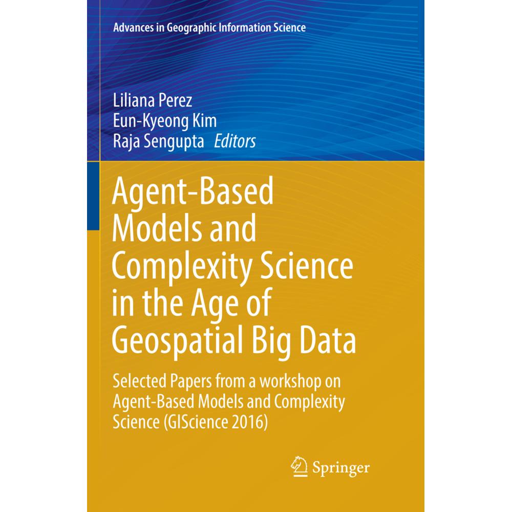Agent-Based Models and Complexity Science in the Age of Geospatial Big Data, Fachbücher von Liliana Perez, Eun-Kyeong Ki...