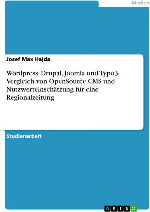 Produktbild Wordpress, Drupal, Joomla und Typo3. Vergleich von OpenSource CMS und Nutzwerteinschätzung für (Deutsch, Josef Max Hajda, 2015)