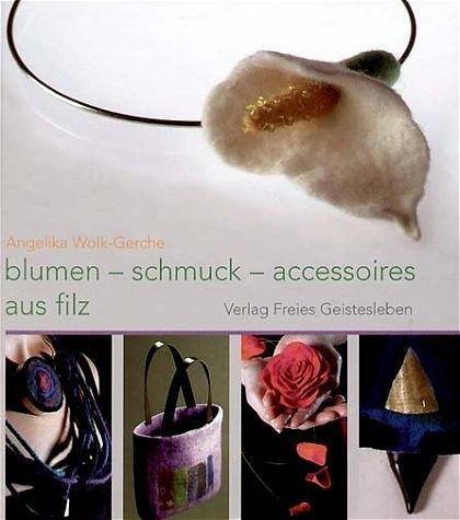 Produktbild Blumen, Schmuck und Accessoires aus Filz (Deutsch, Angelika Wolk-Gerche, 2010)