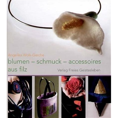 Blumen, Schmuck und Accessoires aus Filz, Sachbücher von Angelika Wolk-Gerche