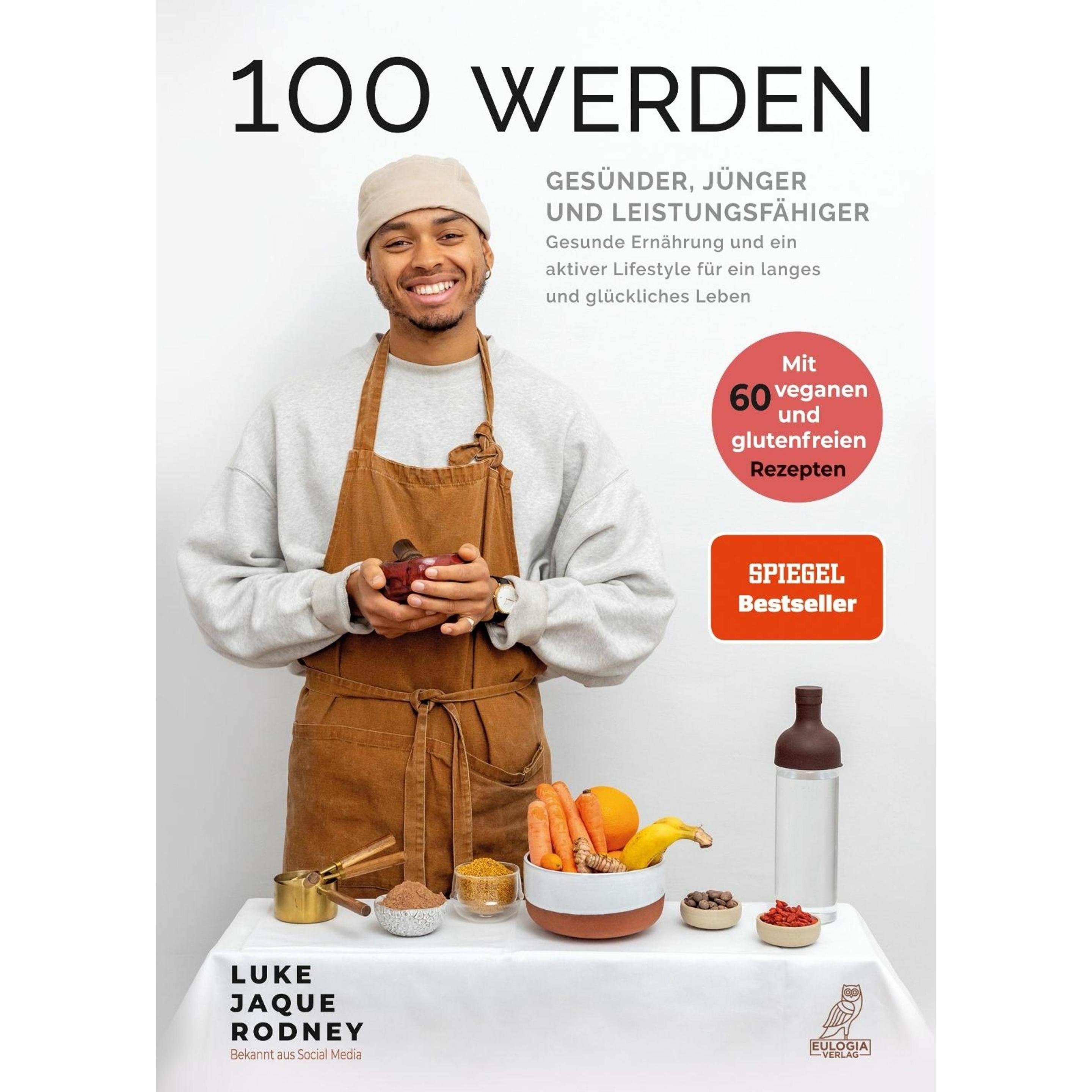 100 werden - Gesünder, jünger und leistungsfähiger, Ratgeber von Luke Jaque-Rodney