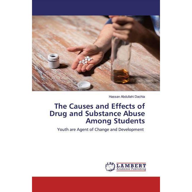 The Causes and Effects of Drug and Substance Abuse Among Students, Fachbücher von Hassan Abdullahi Dachia