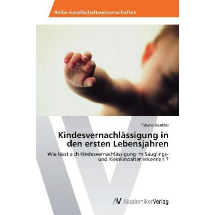 Kindesvernachlässigung in den ersten Lebensjahren, Fachbücher von Tatjana Baudzus