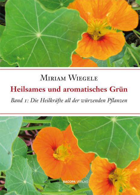 Produktbild Heilsames und aromatisches Grün Bd. 1: Die Heilkräfte all der würzenden Pflanzen (Deutsch, Miriam Wiegele, 2009)
