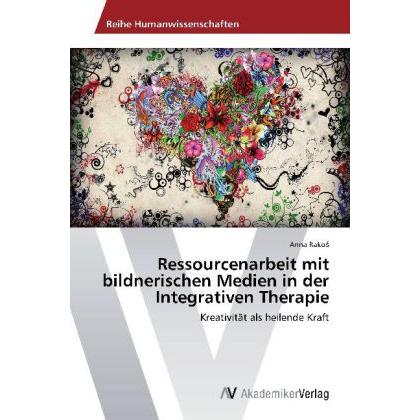 Ressourcenarbeit mit bildnerischen Medien in der Integrativen Therapie, Fachbücher von Anna Rakos