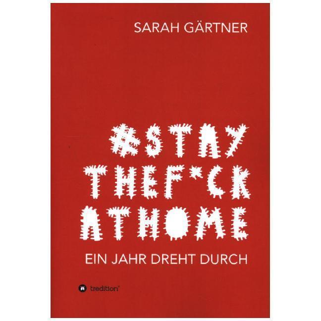 #Staythef ckathome - Ein Jahr dreht durch, Belletristik von Sarah Gärtner