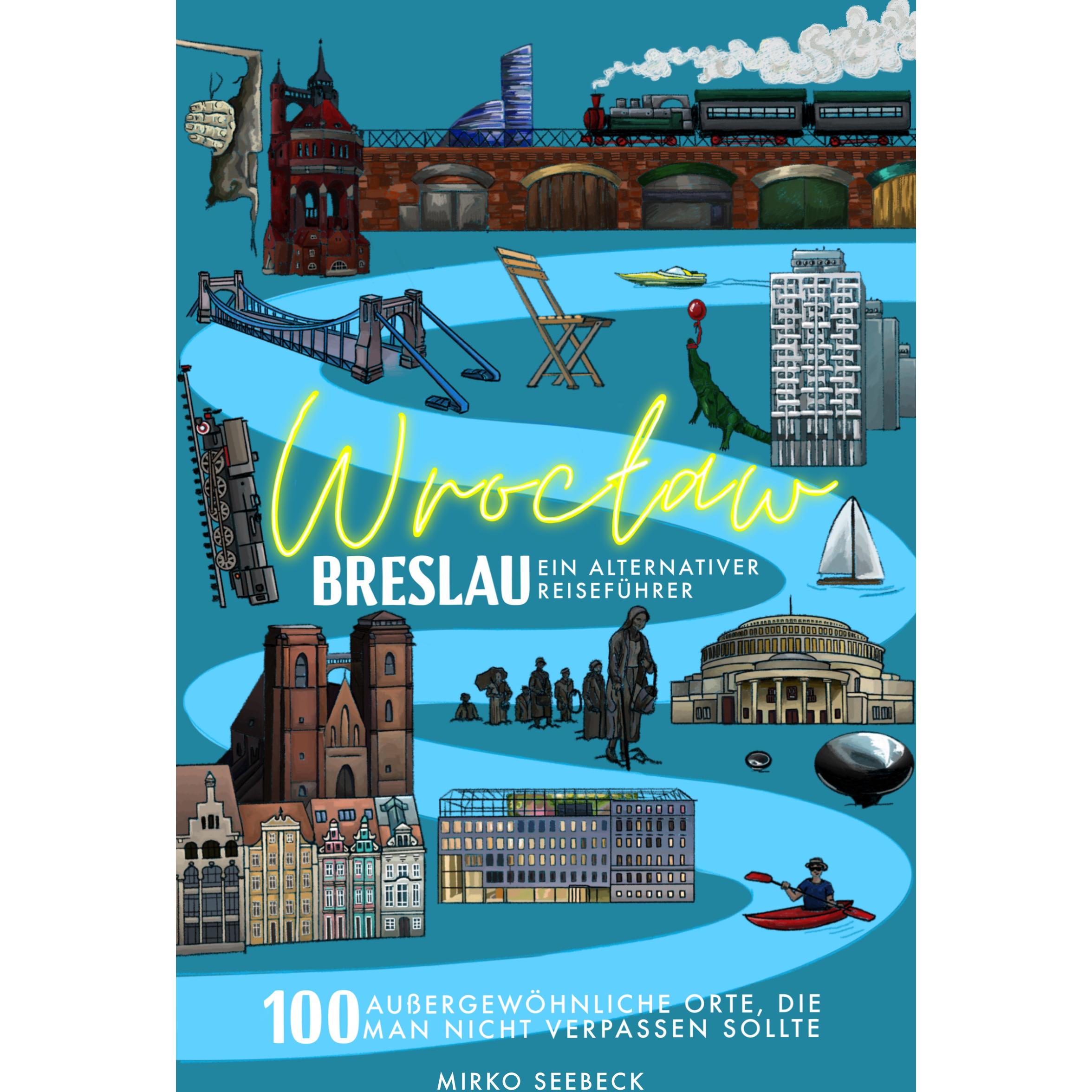 Breslau (Wroclaw) - Ein alternativer Reiseführer, Ratgeber von Mirko Seebeck
