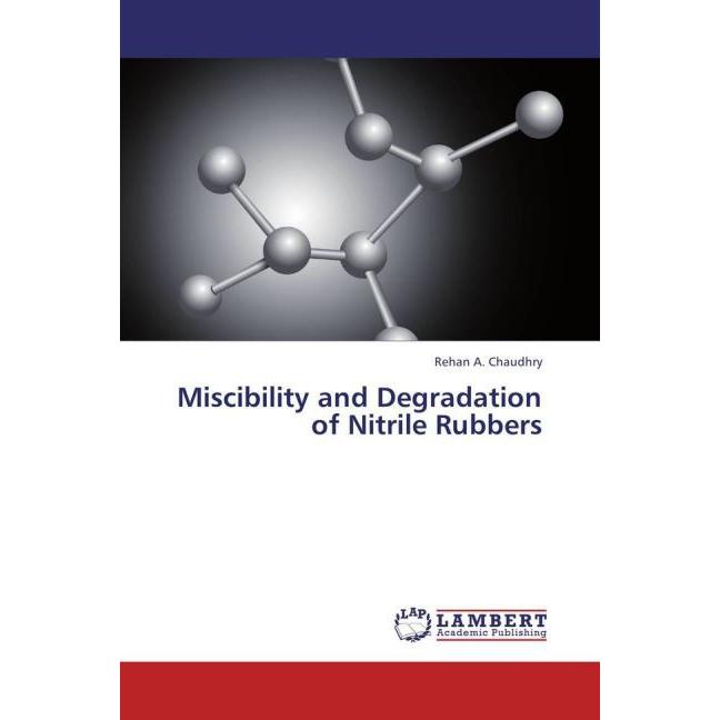 Miscibility and Degradation of Nitrile Rubbers, Fachbücher von Rehan A. Chaudhry