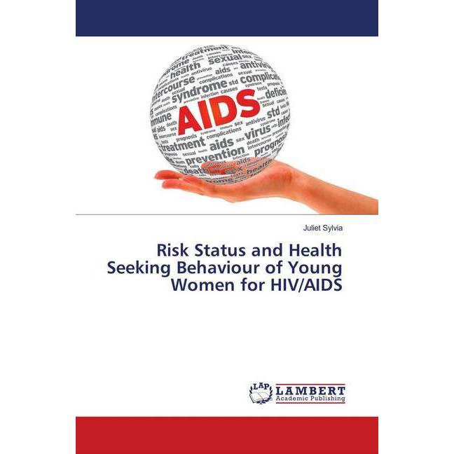 Risk Status and Health Seeking Behaviour of Young Women for HIV/AIDS, Fachbücher von Juliet Sylvia