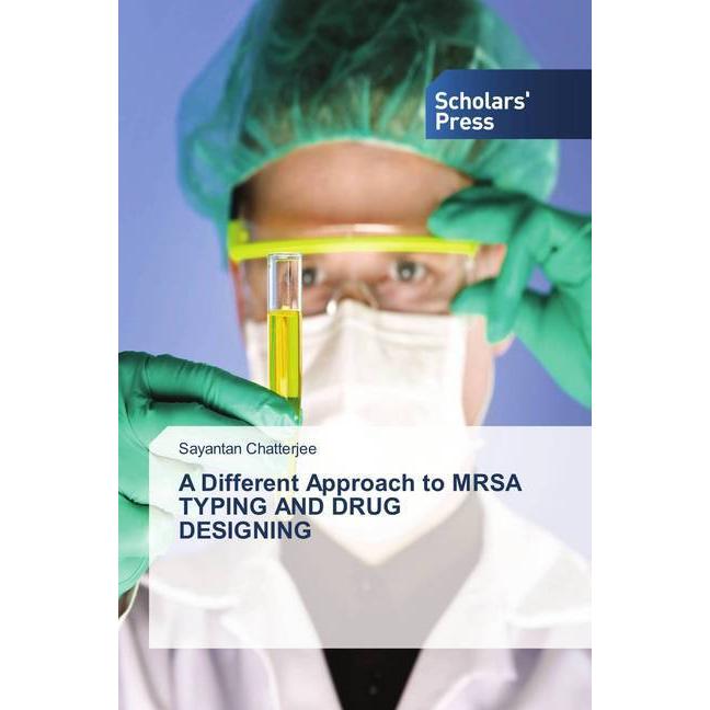 A Different Approach to MRSA TYPING AND DRUG DESIGNING, Fachbücher von Sayantan Chatterjee