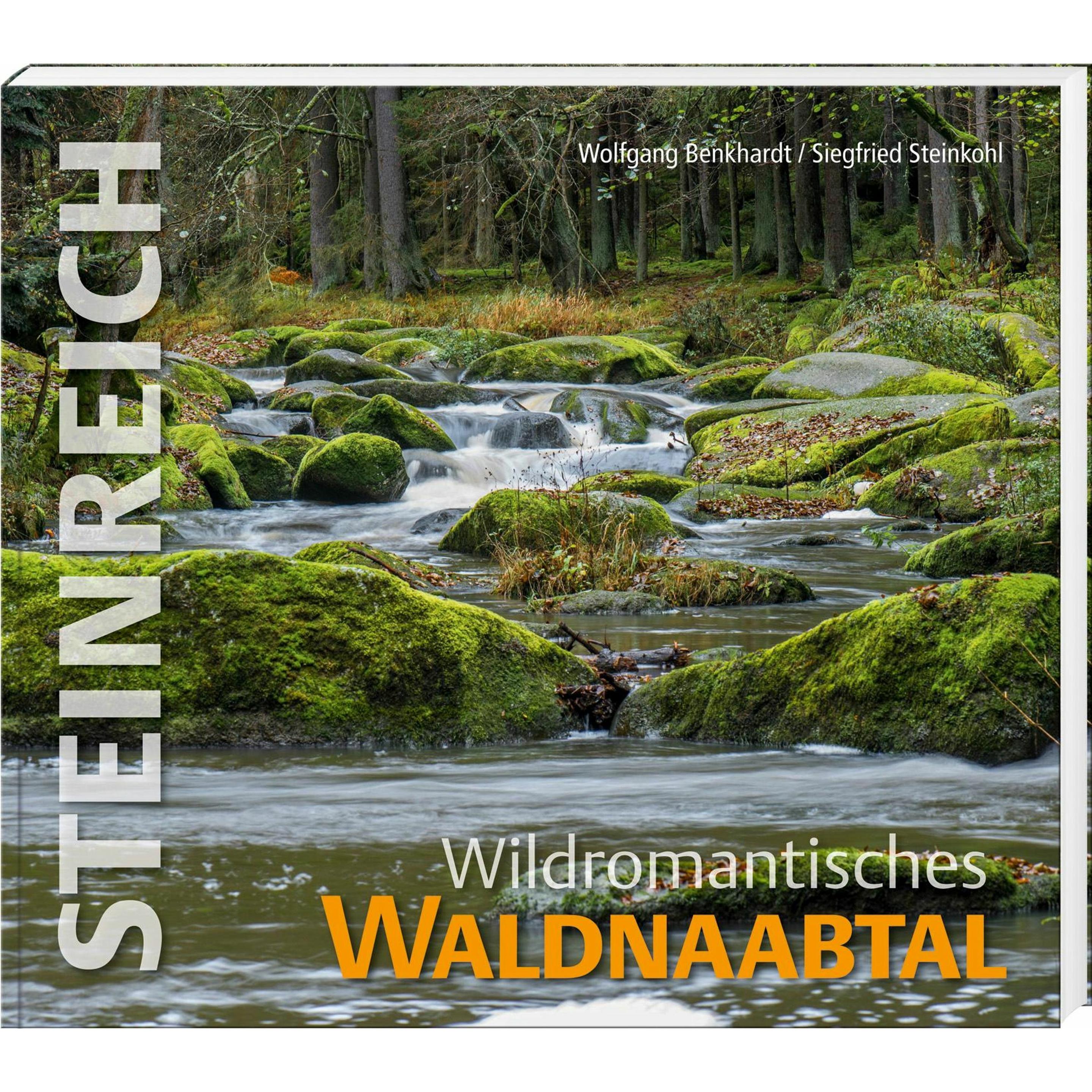 Steinreich - Wildromantisches Waldnaabtal, Ratgeber von Siegfried Steinkohl, Wolfgang Benkhardt