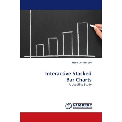 Interactive Stacked Bar Charts, Fachbücher von Jason Chi-hsin Lee