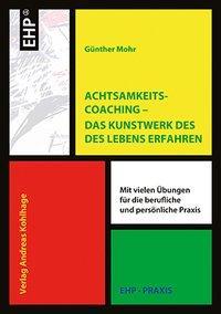 Produktbild Achtsamkeitscoaching - Das Kunstwerk des Lebens gestalten (Deutsch, Günther Mohr, 2013)