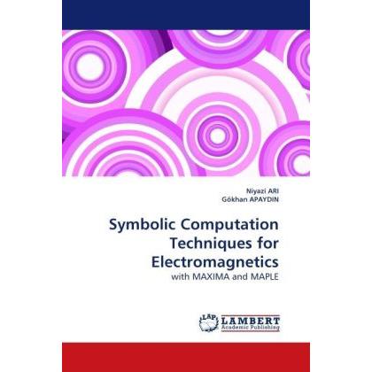 Symbolic Computation Techniques for Electromagnetics, Fachbücher von Niyazi Ari