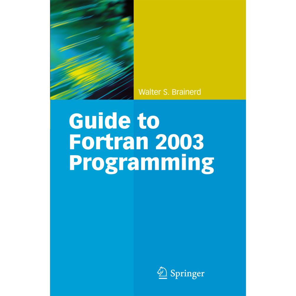 Guide to Fortran 2003 Programming, Fachbücher von Walter S. Brainerd