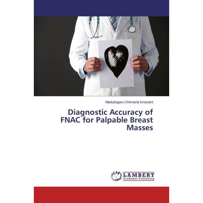 Diagnostic Accuracy of FNAC for Palpable Breast Masses, Fachbücher von Madubogwu Chimezie Innocent