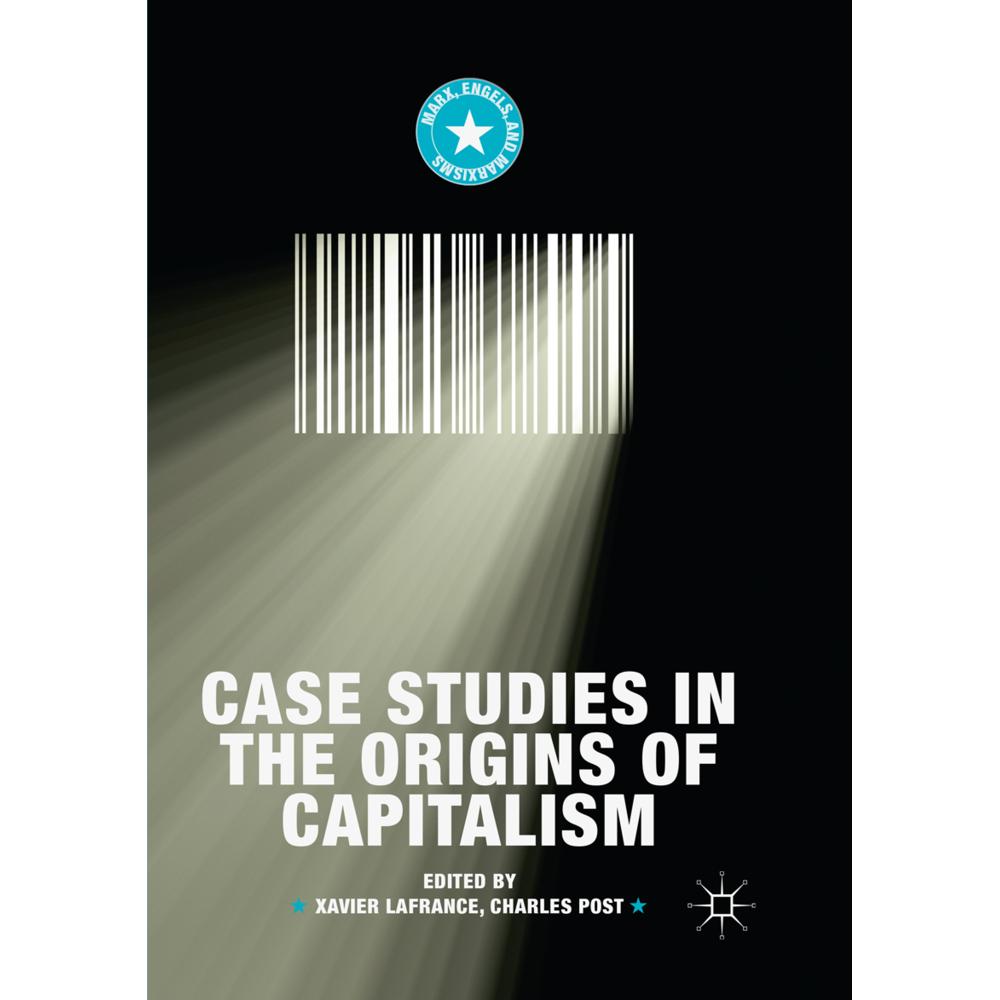 Case Studies in the Origins of Capitalism, Fachbücher von Xavier Lafrance, Charles Post