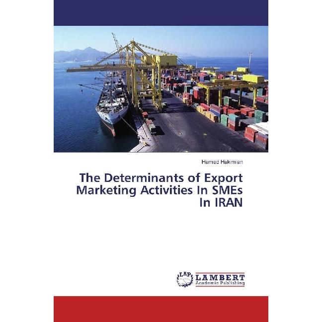 The Determinants of Export Marketing Activities In SMEs In IRAN, Fachbücher von Hamed Hakimian