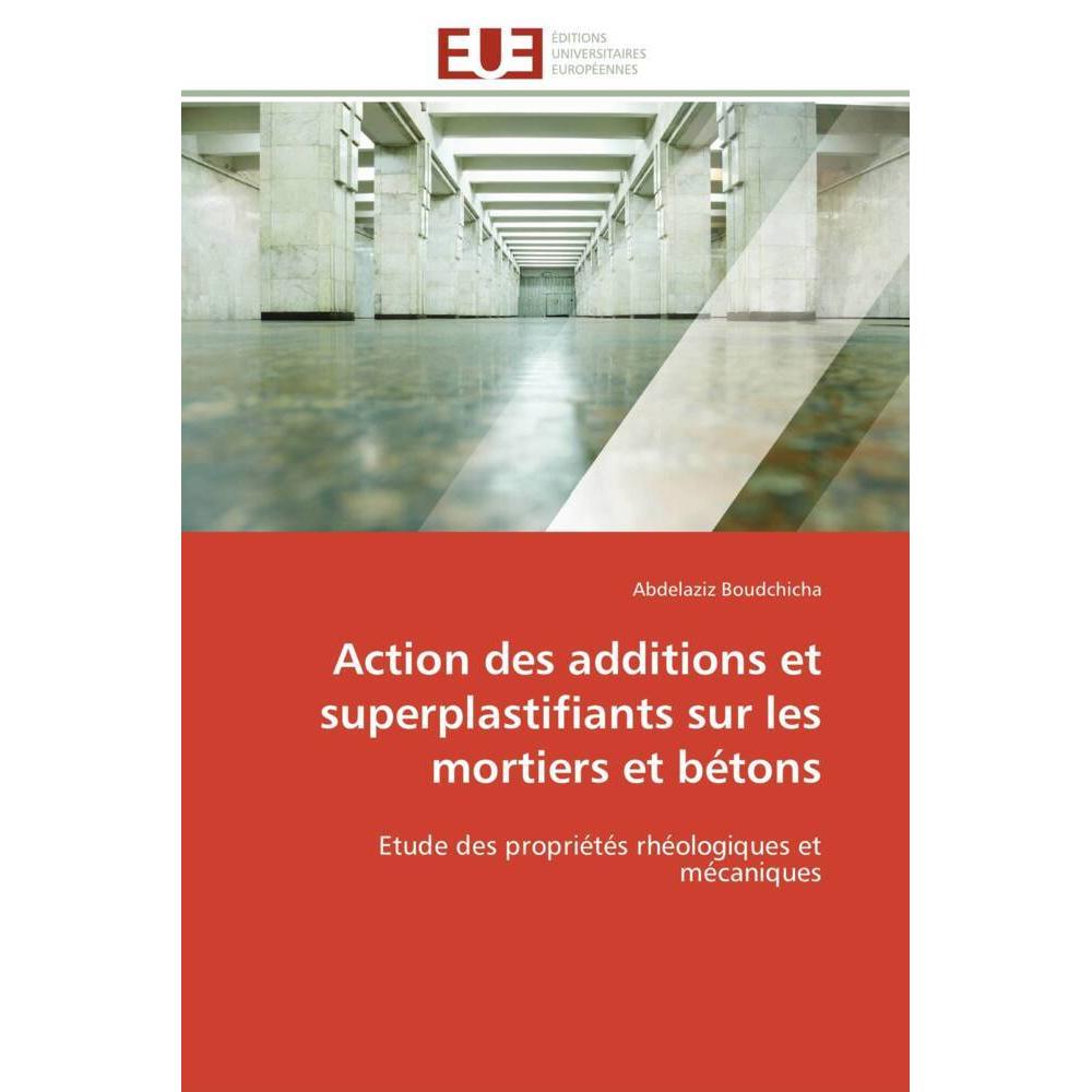 Action des additions et superplastifiants sur les mortiers et bétons, Fachbücher