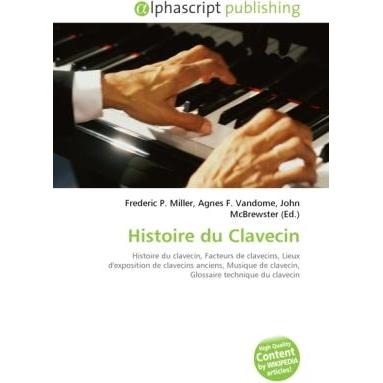 Histoire du Clavecin, Fachbücher von Agnes F. Vandome, Frederic P. Miller, John McBrewster