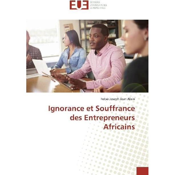 Ignorance et Souffrance des Entrepreneurs Africains, Fachbücher von Fotso Joseph Jean Alain
