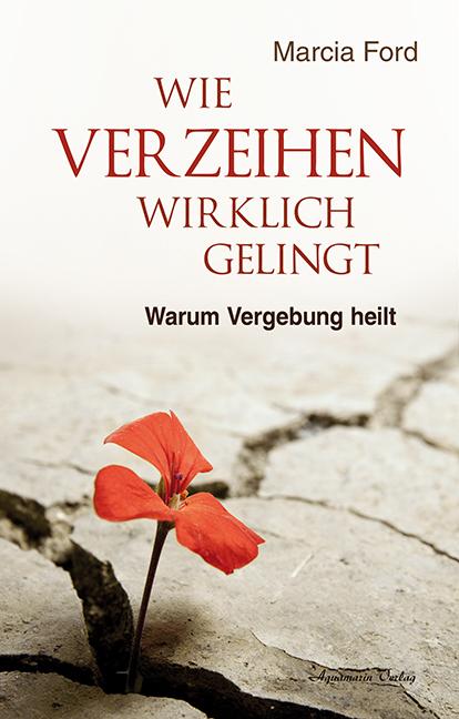 Produktbild Wie Verzeihen wirklich gelingt (Deutsch, Marcia Ford, 2013)