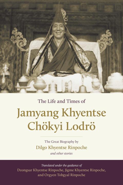 Produktbild The Life and Times of Jamyang Khyentse Chökyi Lodrö (Englisch, Dilgo Khyentse, Orgyen Tobgyal, 2017)
