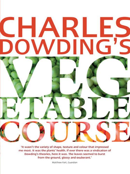 Produktbild Charles Dowding's Vegetable Course (Englisch, Charles Dowding, 2012)