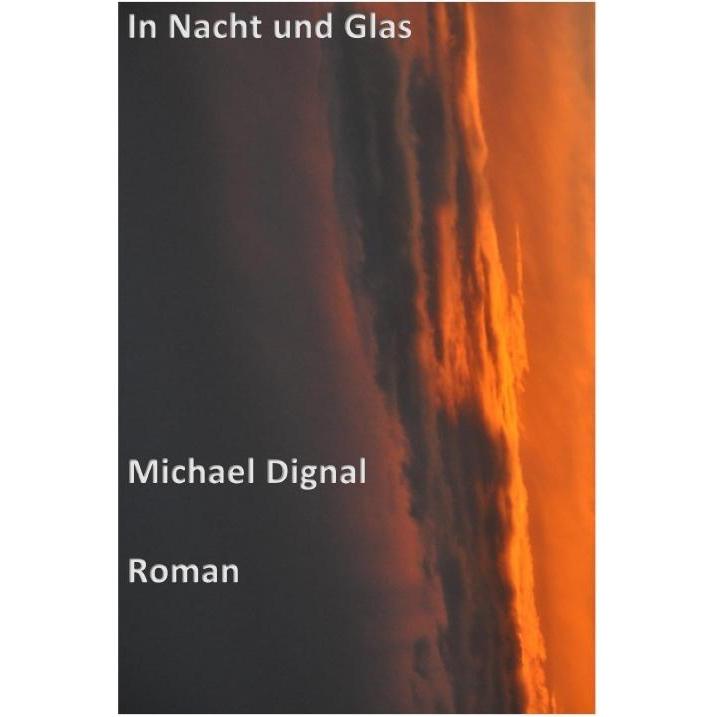 In Nacht und Glas, Belletristik von Michael Dignal