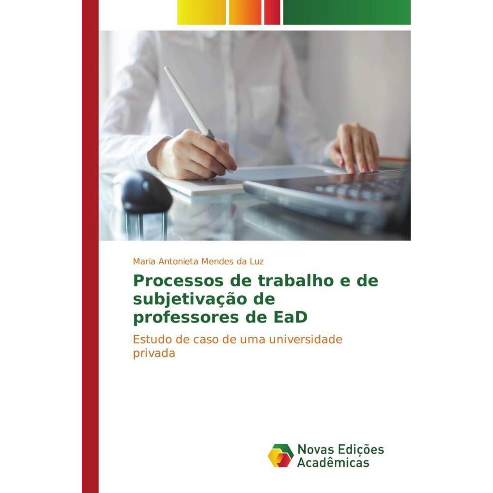 Processos de trabalho e de subjetivação de professores de EaD, Fachbücher von Maria Antonieta Mendes da Luz