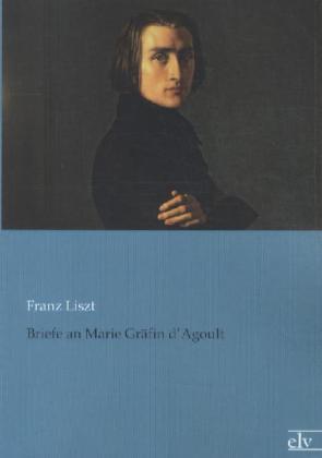 Produktbild Briefe an Marie Gräfin d'Agoult (Deutsch, Franz Liszt, 2012)
