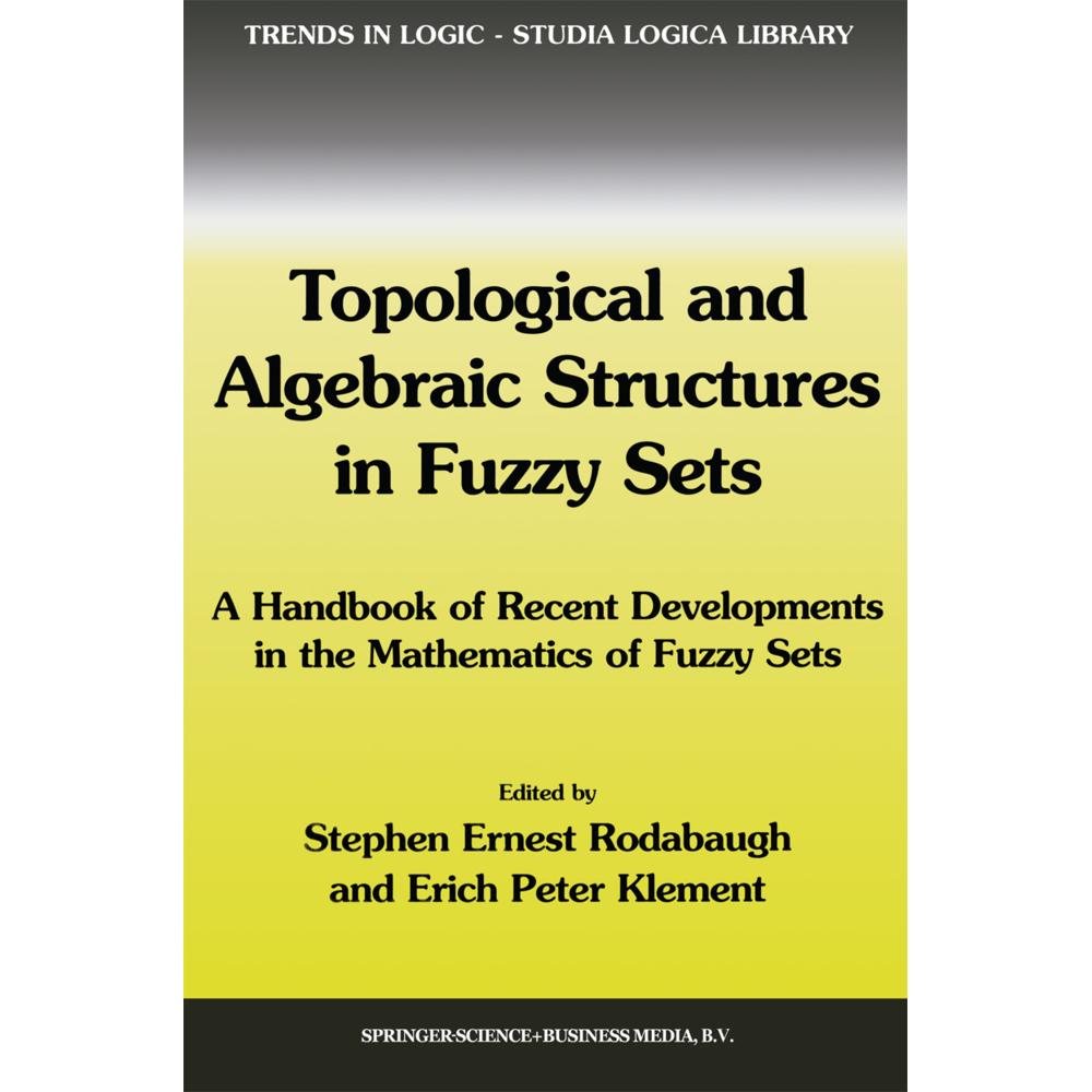 Topological and Algebraic Structures in Fuzzy Sets, Fachbücher von Erich Peter Klement, S. E. Rodabaugh