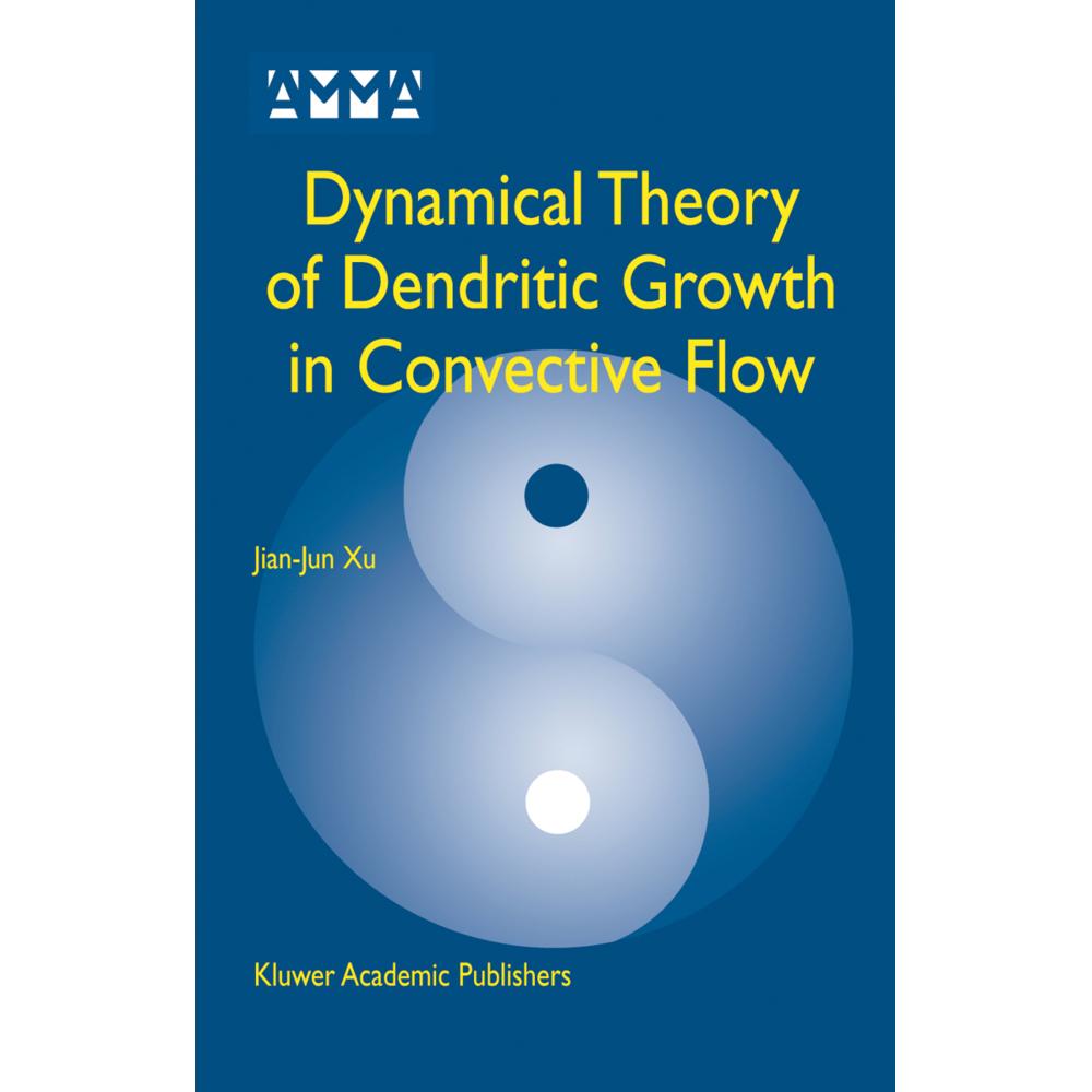 Dynamical Theory of Dendritic Growth in Convective Flow, Fachbücher von Jian-Jun Xu