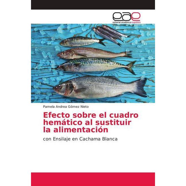 Efecto sobre el cuadro hemático al sustituir la alimentación, Fachbücher von Pamela Andrea Gómez Nieto