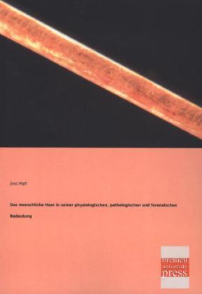 Produktbild Das menschliche Haar in seiner physiologischen, pathologischen und forensischen Bedeutung (Deutsch, Emil Pfaff, 2013)