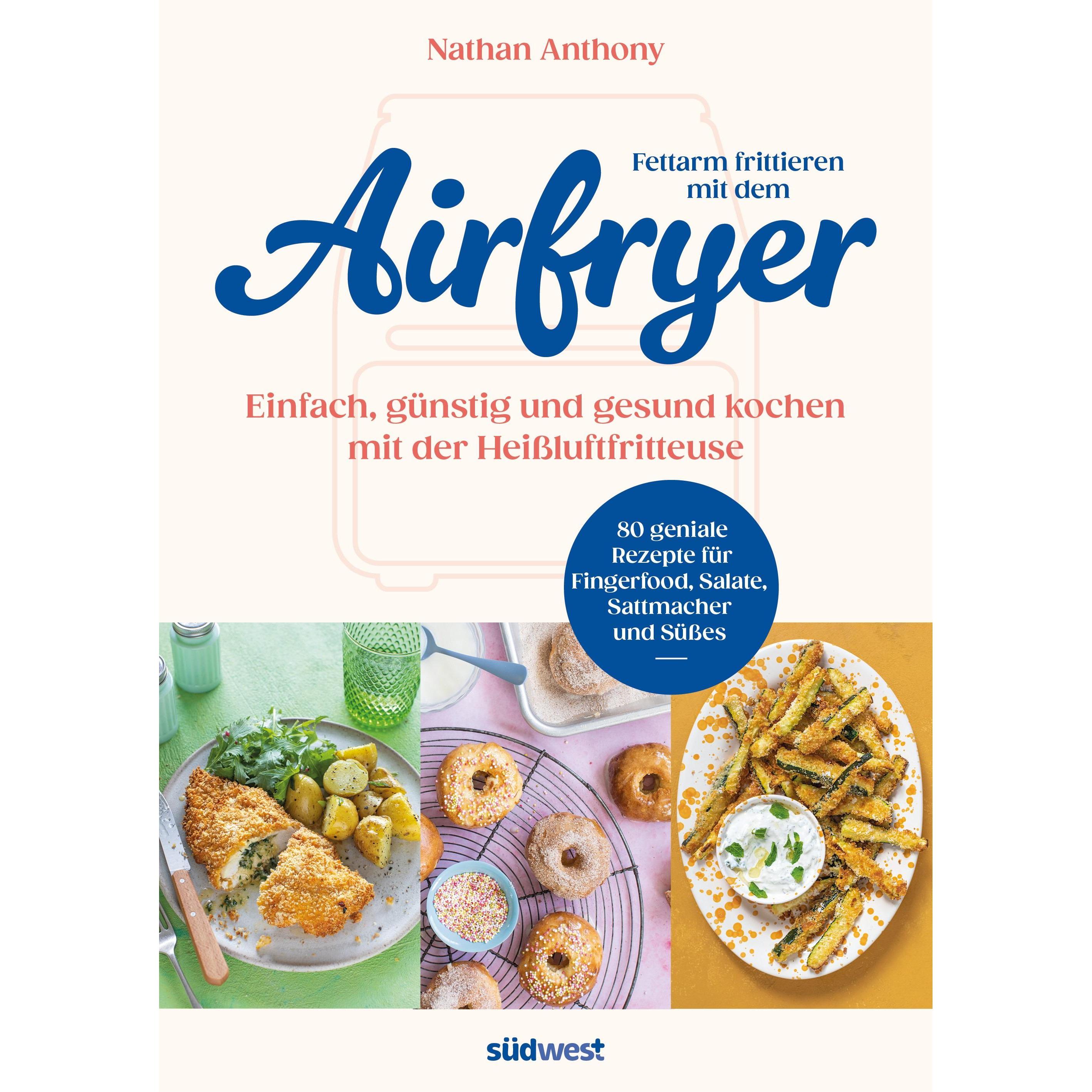 Fettarm frittieren mit dem Airfryer, Ratgeber von Nathan Anthony