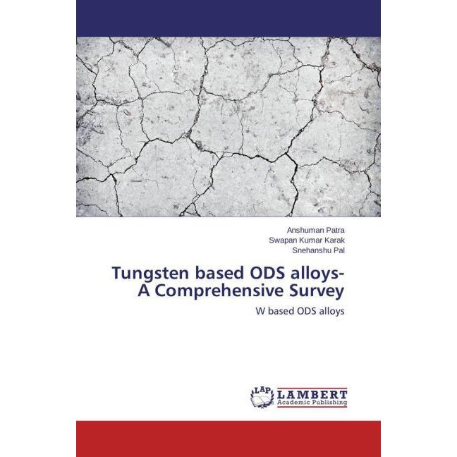 Tungsten based ODS alloys- A Comprehensive Survey, Fachbücher von Anshuman Patra, Swapan Kumar Karak, Snehanshu Pal