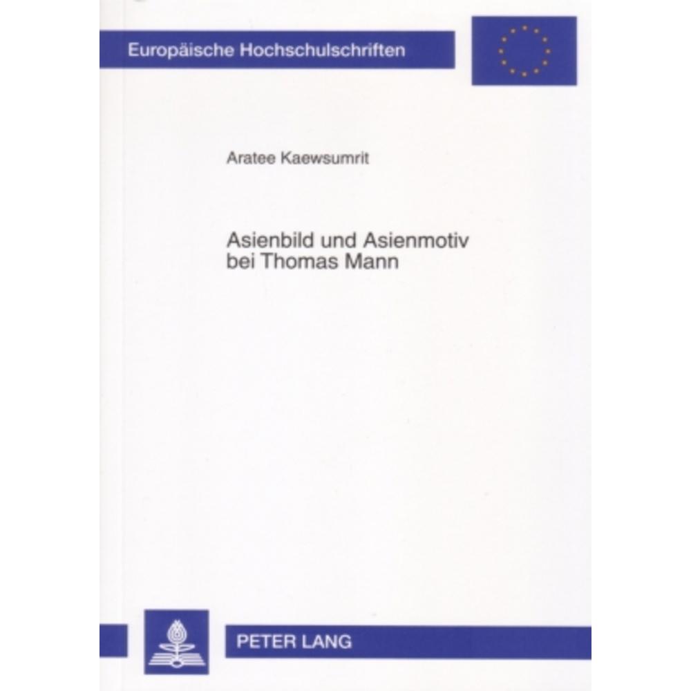 Asienbild und Asienmotiv bei Thomas Mann, Fachbücher von Aratee Kaewsumrit
