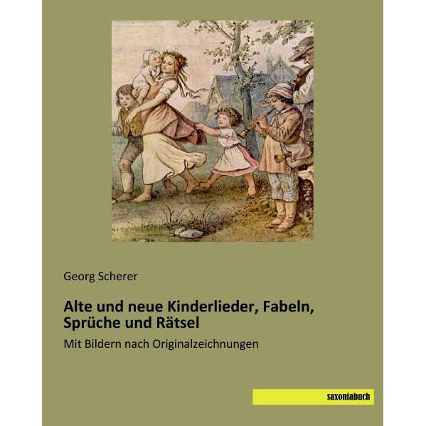 Alte und neue Kinderlieder, Fabeln, Sprüche und Rätsel, Kinderbücher von Georg Scherer