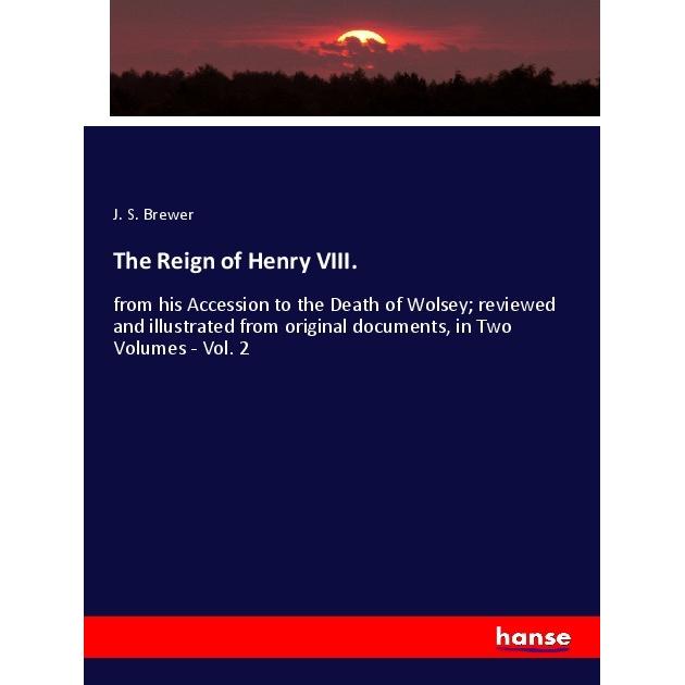 The Reign of Henry VIII., Fachbücher von J. S. Brewer