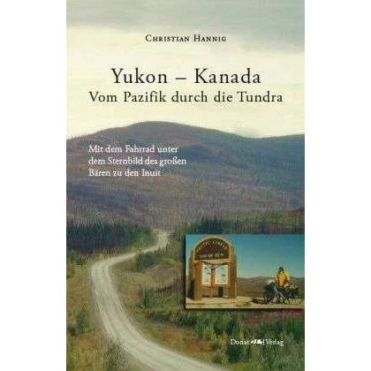 Yukon - Kanada. Von Pazifik durch die Tundra, Ratgeber von Christian Hannig