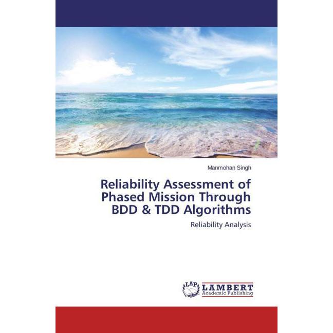 Reliability Assessment of Phased Mission Through BDD & TDD Algorithms, Fachbücher von MANMOHAN SINGH