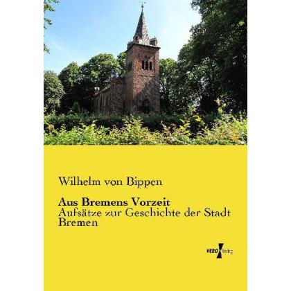 Aus Bremens Vorzeit, Fachbücher von Wilhelm von Bippen