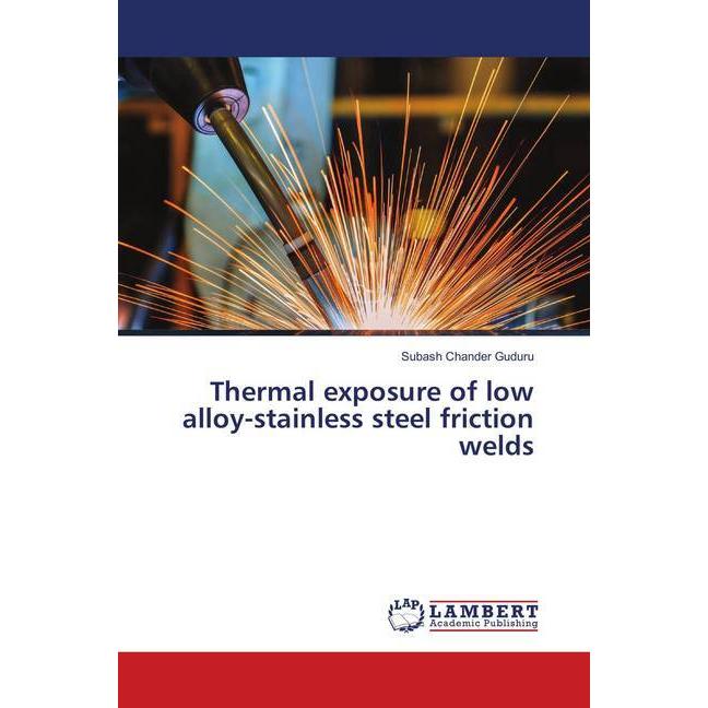 Thermal exposure of low alloy-stainless steel friction welds, Fachbücher von Subash Chander Guduru