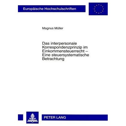 Das interpersonale Korrespondenzprinzip im Einkommensteuerrecht - Eine steuersystematische Betrachtu, Fachbücher von Mag...