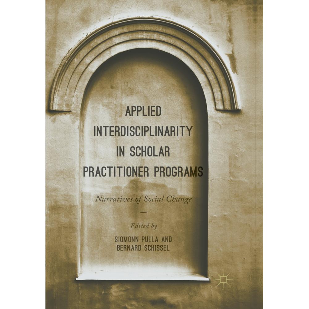 Applied Interdisciplinarity in Scholar Practitioner Programs, Fachbücher von Bernard Schissel, Siomonn Pulla