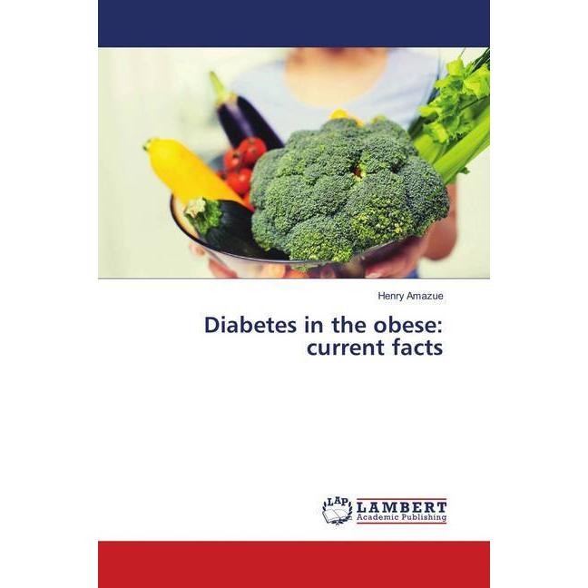 Diabetes in the obese: current facts, Fachbücher von Henry Amazue