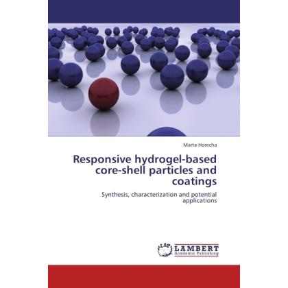 Responsive hydrogel-based core-shell particles and coatings, Fachbücher von Marta Horecha