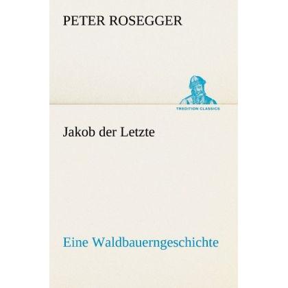 Jakob der Letzte, Belletristik von Peter Rosegger